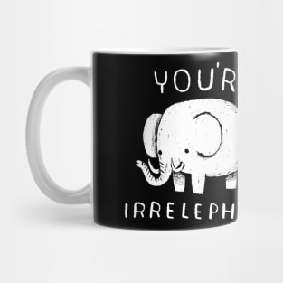 you're irrelephant Mug